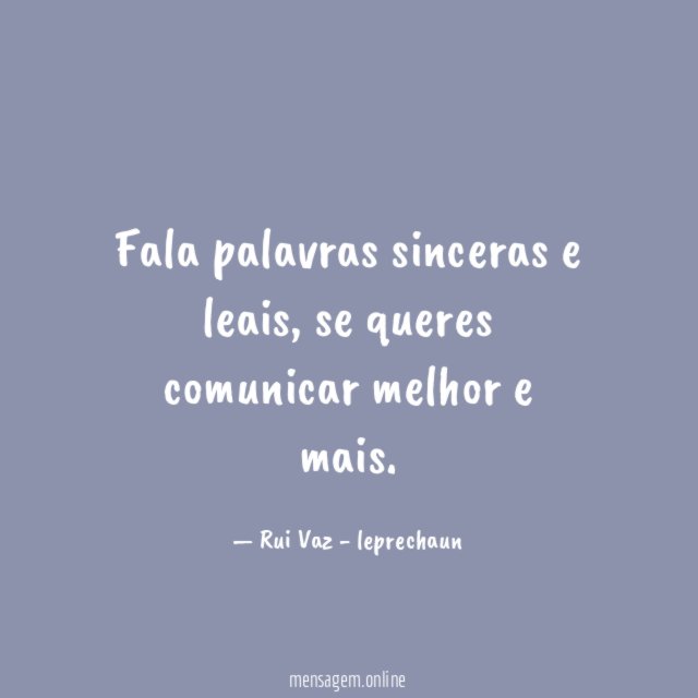 Fala palavras sinceras e leais