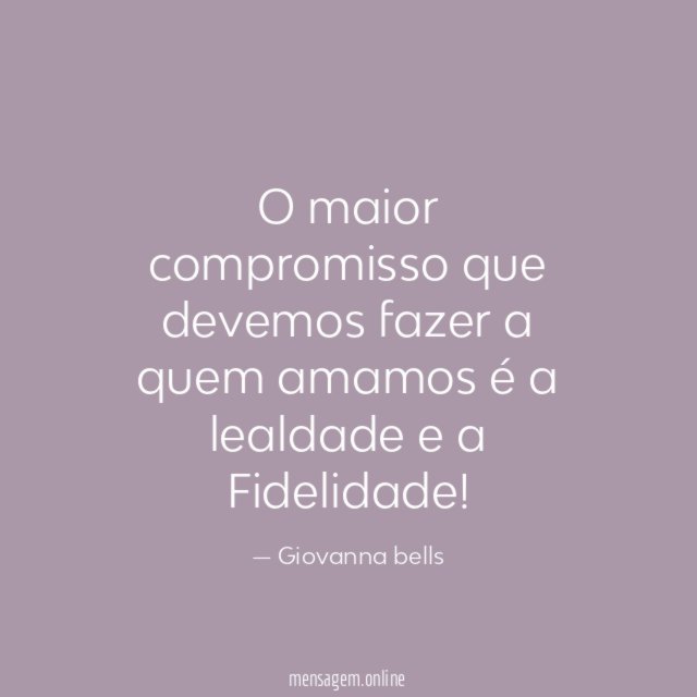 O maior compromisso que devemos fazer a quem