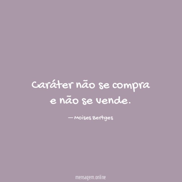 Caráter não se compra e não se vende