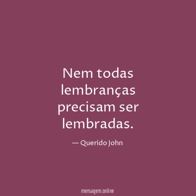 Nem todas lembranças precisam ser lembradas