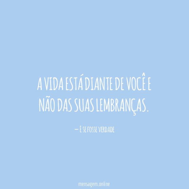 A vida está diante de você e não