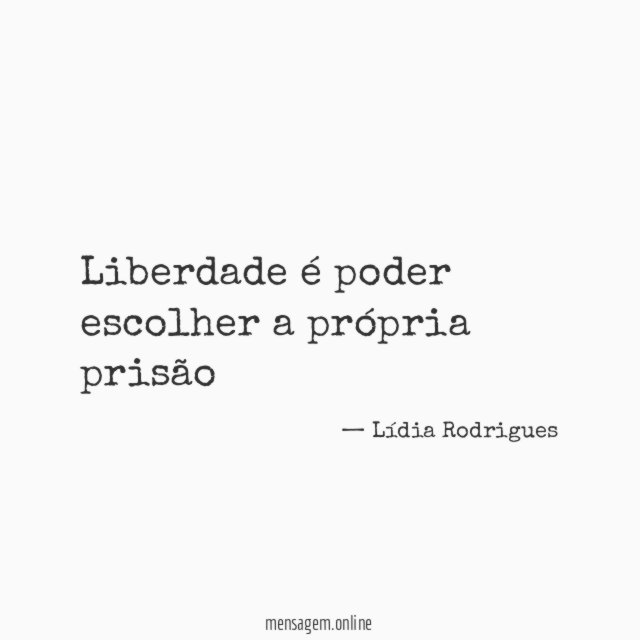 Liberdade é poder escolher a própria prisão