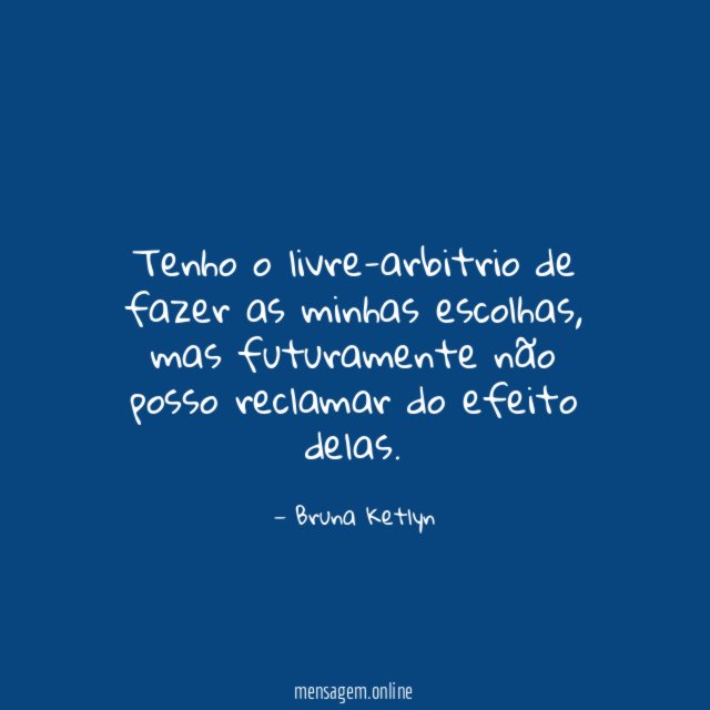 Tenho o livre-arbitrio de fazer as minhas escolhas