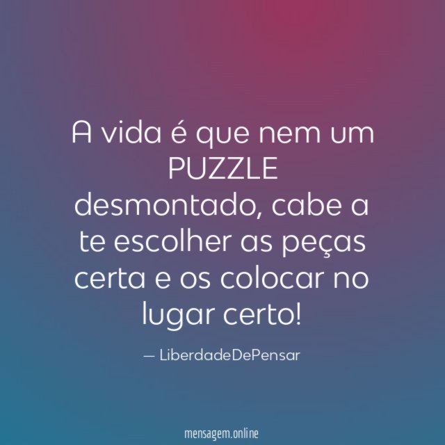 A vida é que nem um PUZZLE desmontado
