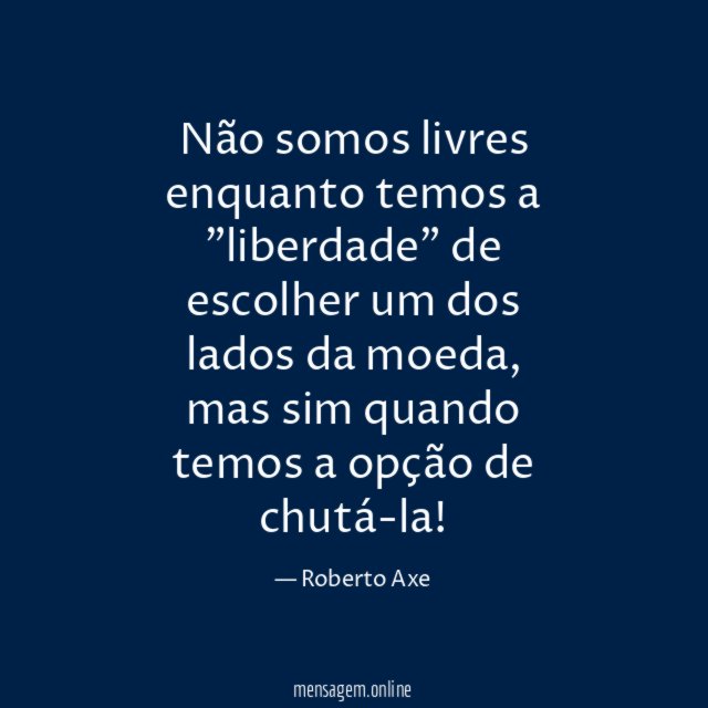 Não somos livres enquanto temos a "liberdade" de