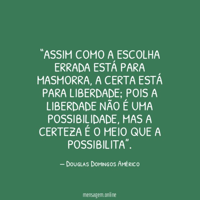 Assim como a escolha errada está para masmorra