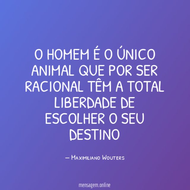 O HOMEM É O ÚNICO ANIMAL QUE POR