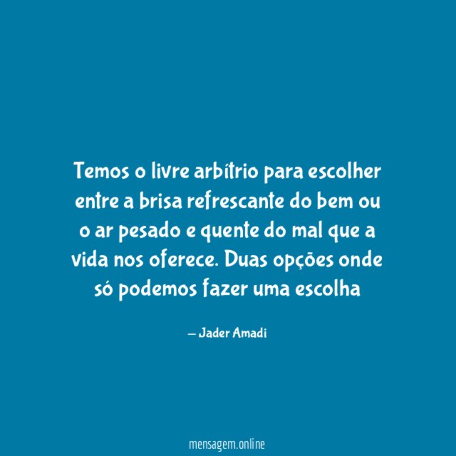 Temos o livre arbítrio para escolher entre a