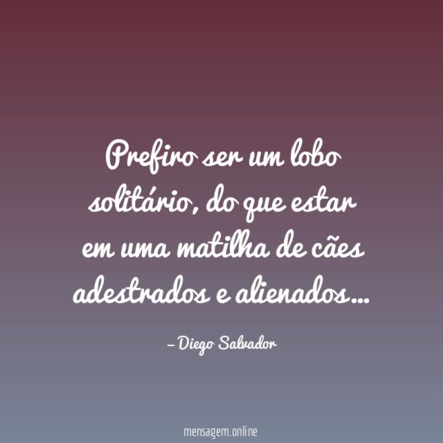 Prefiro ser um lobo solitário