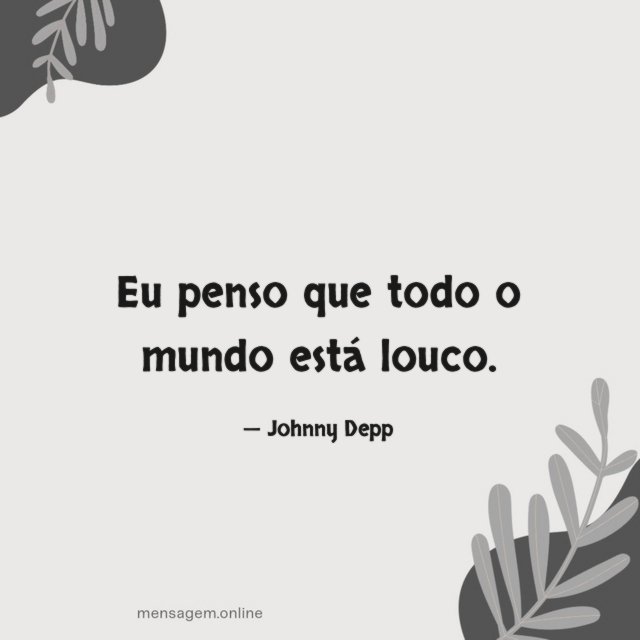 Eu penso que todo o mundo está louco