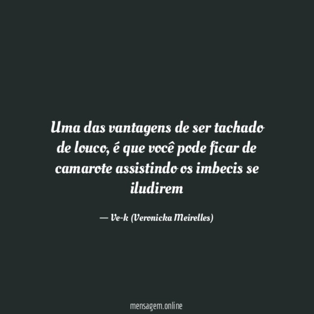 Uma das vantagens de ser tachado de louco