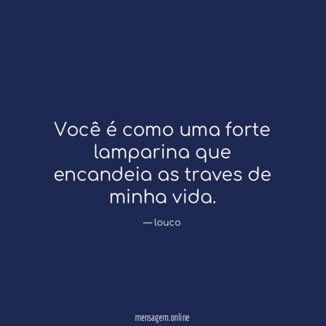 Você é como uma forte lamparina que encandeia as traves de minha vida