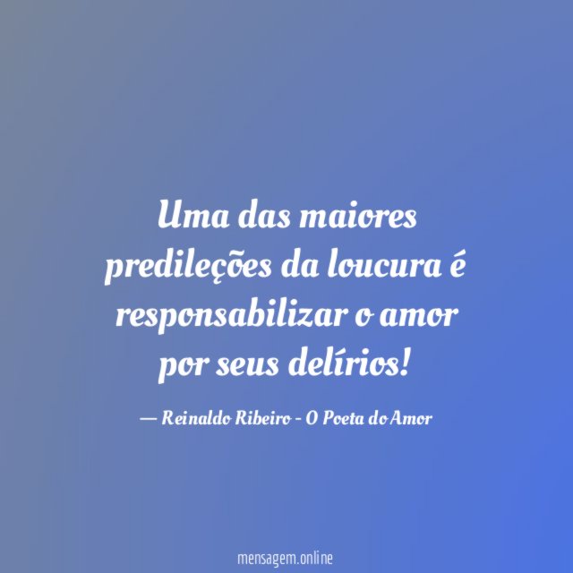 Uma das maiores predileções da loucura é responsabilizar