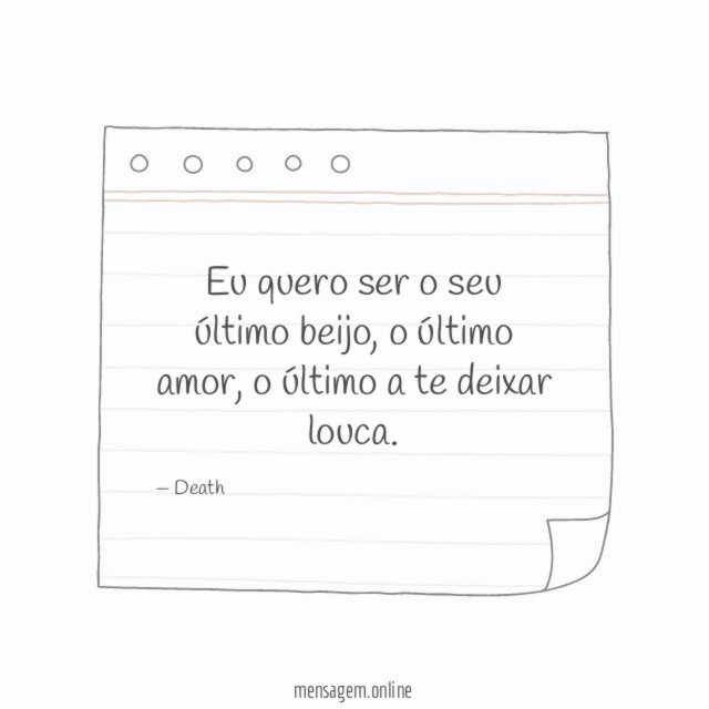 Eu quero ser o seu último beijo