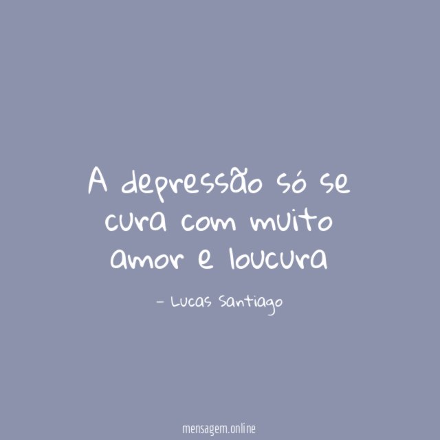 A depressão só se cura com muito amor e loucura
