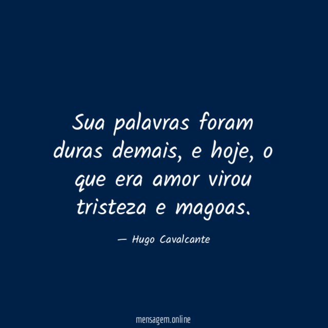 Sua palavras foram duras demais