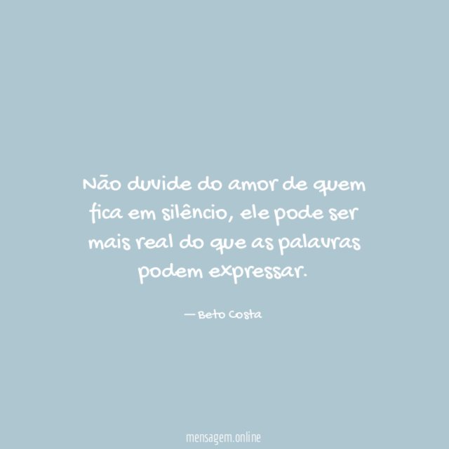 Não duvide do amor de quem fica em silêncio