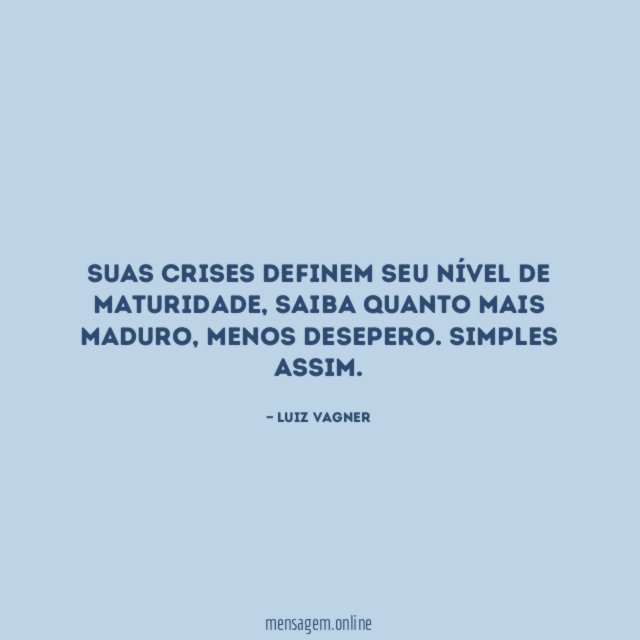 Suas crises definem seu nível de maturidade