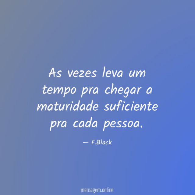As vezes leva um tempo pra chegar a