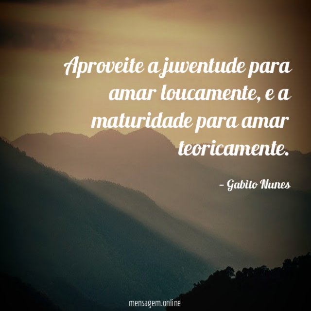 Aproveite a juventude para amar loucamente