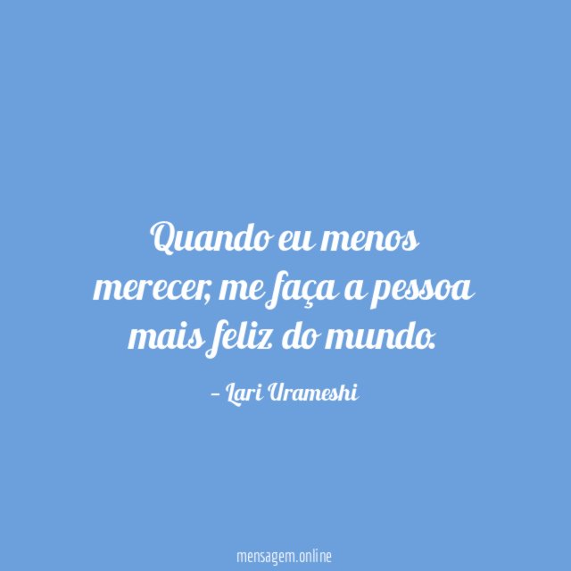 Quando eu menos merecer