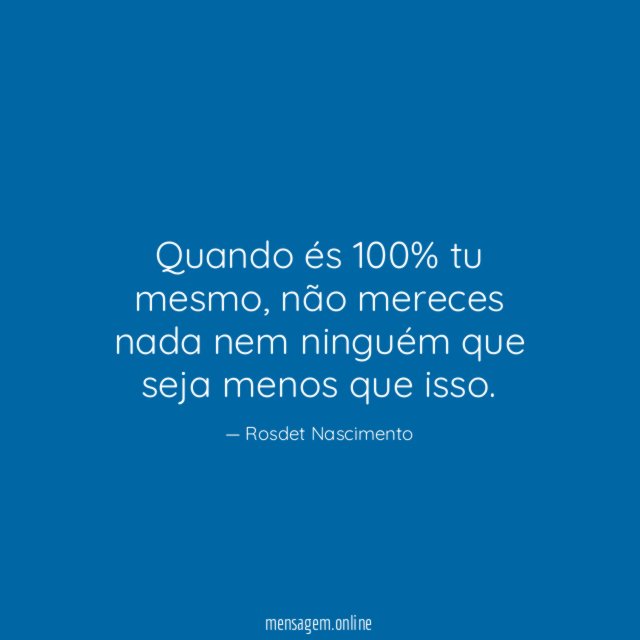 Quando és 100% tu mesmo