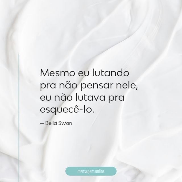 Mesmo eu lutando pra não pensar nele