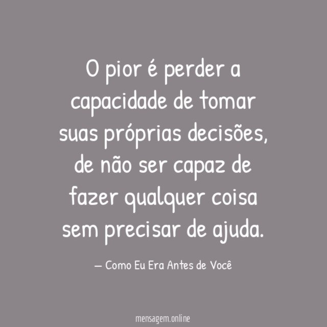 O pior é perder a capacidade de tomar suas próprias decisões