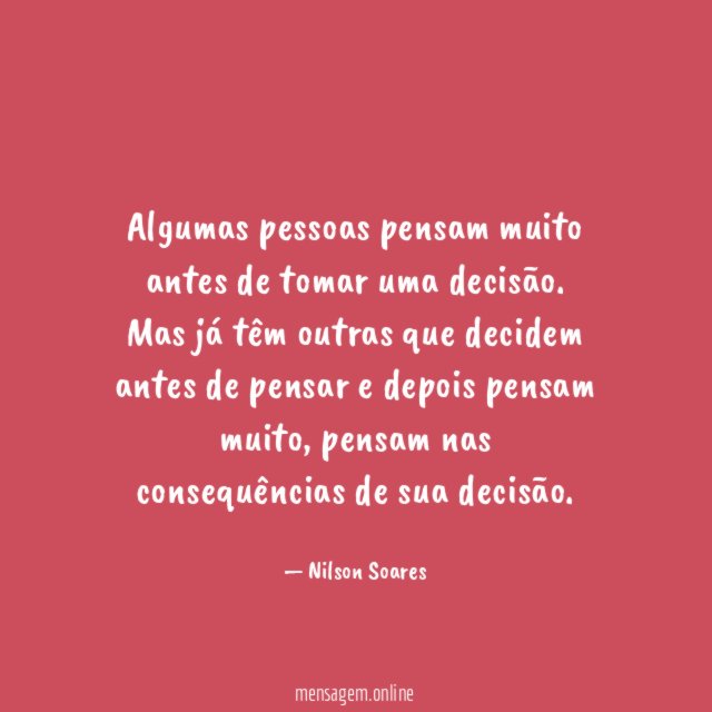 Algumas pessoas pensam muito antes de tomar uma decisão