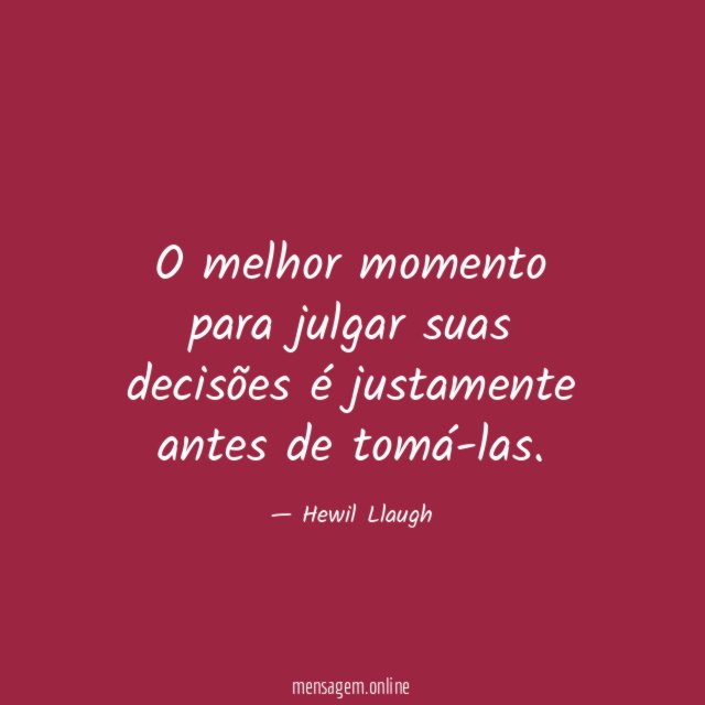 O melhor momento para julgar suas decisões é