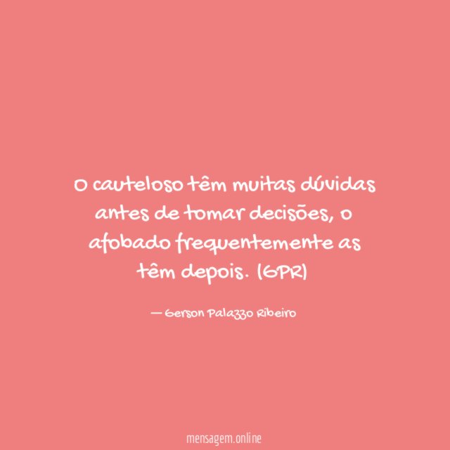 O cauteloso têm muitas dúvidas antes de tomar decisões
