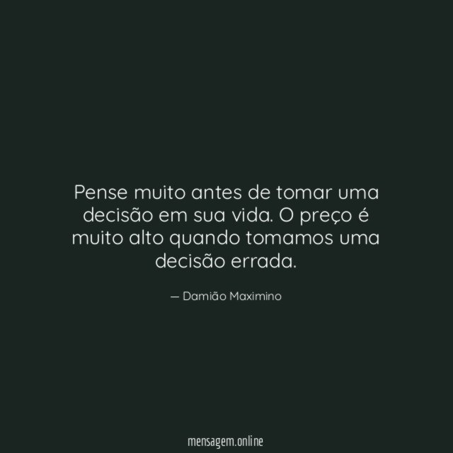 Pense muito antes de tomar uma decisão em sua vida