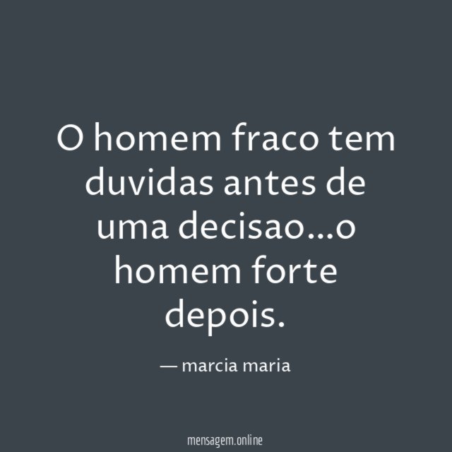 O homem fraco tem duvidas antes de uma decisao