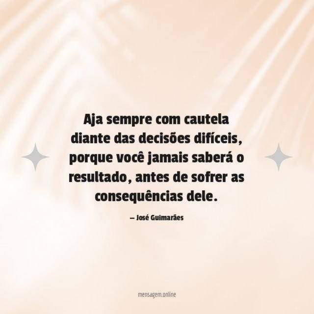 Aja sempre com cautela diante das decisões difíceis
