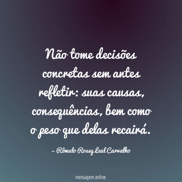 Não tome decisões concretas sem antes refletir