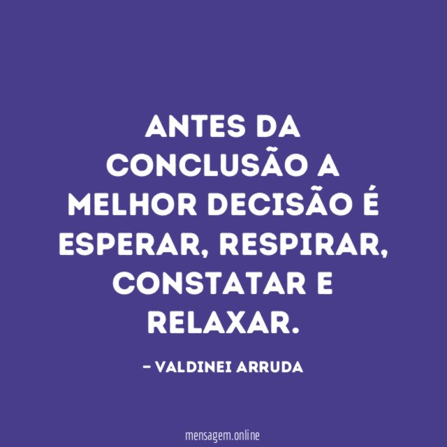 ANTES DA CONCLUSÃO A MELHOR DECISÃO É ESPERAR