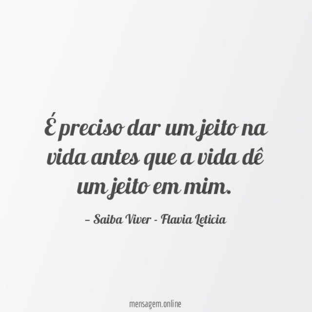 É preciso dar um jeito na vida antes que