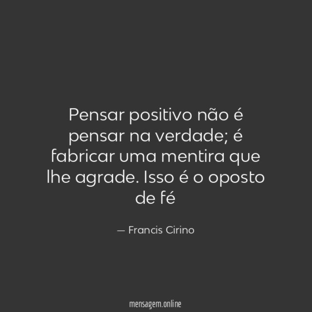 Pensar positivo não é pensar na verdade