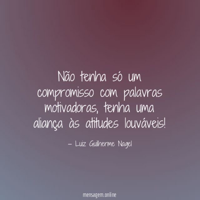 Não tenha só um compromisso com palavras motivadoras