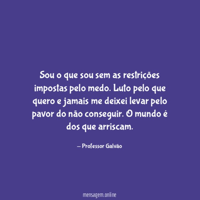 Sou o que sou sem as restrições impostas pelo medo