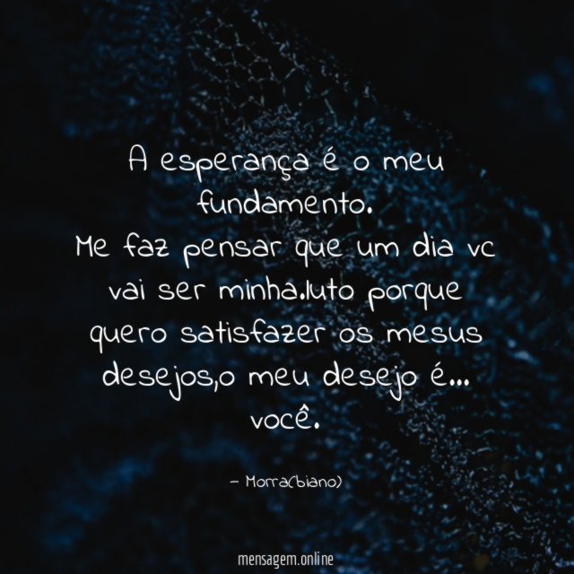 A esperança é o meu fundamento.