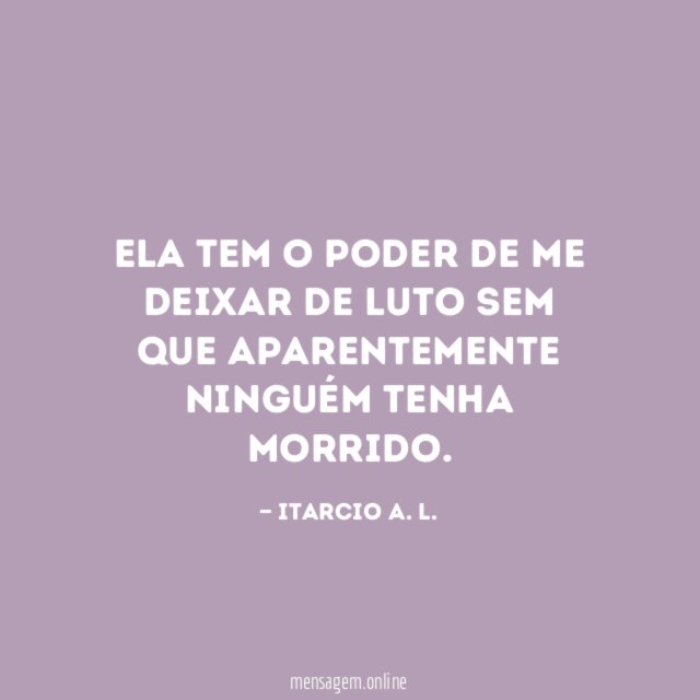 Ela tem o poder de me deixar de