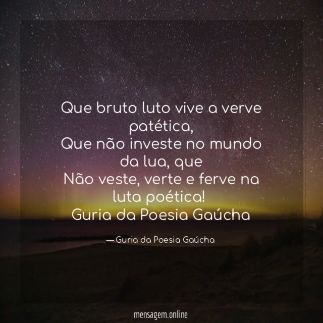 Que bruto luto vive a verve patética,
Que não investe no mundo da lua, que
Não veste, verte e ferve na luta poética!
