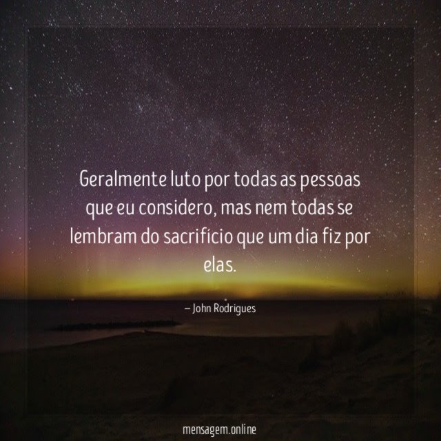 Geralmente luto por todas as pessoas que eu considero