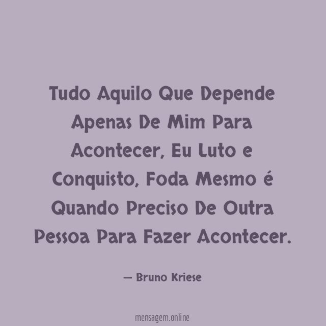 Tudo Aquilo Que Depende Apenas De Mim Para Acontecer