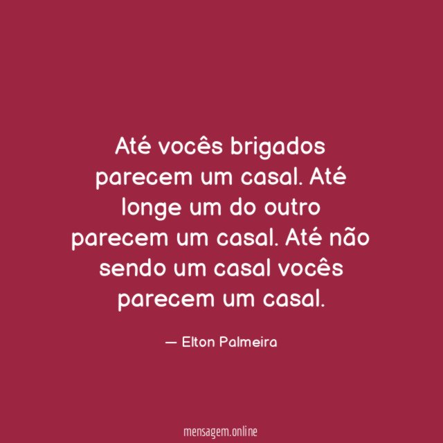 Até vocês brigados parecem um casal
