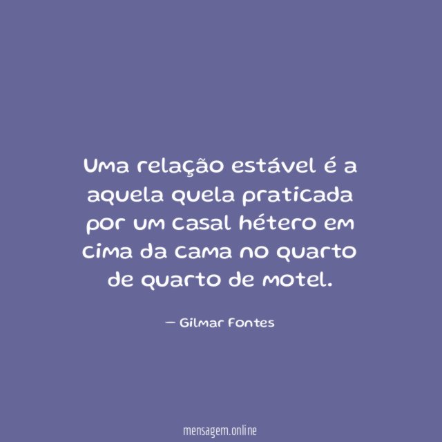 Uma relação estável é a aquela quela praticada