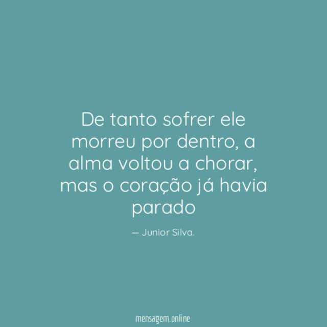 De tanto sofrer ele morreu por dentro