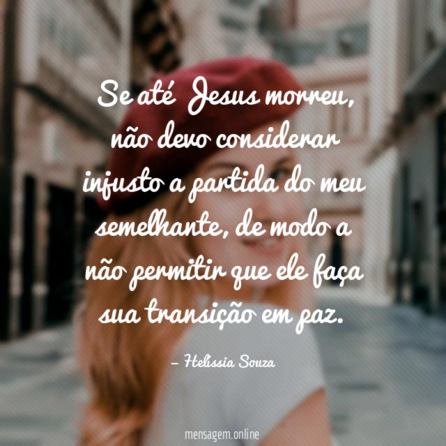 Se até Jesus morreu