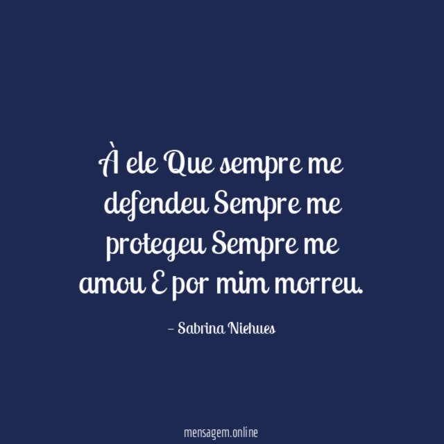 À ele Que sempre me defendeu Sempre me protegeu Sempre me